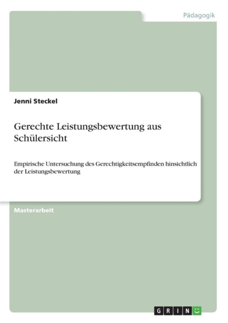 Gerechte Leistungsbewertung aus Schlersicht Empirische Untersuchung des Gerechtigkeitsempfinden hinsichtlich der Leistungsbewertung