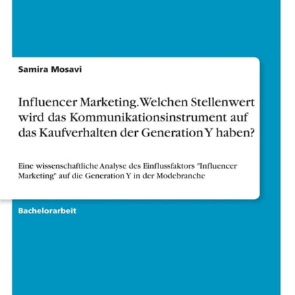 Influencer Marketing Welchen Stellenwert wird das Kommunikationsinstrument auf das Kaufverhalten der Generation Y haben Eine wissenschaftliche  auf die Generation Y in der Modebranche