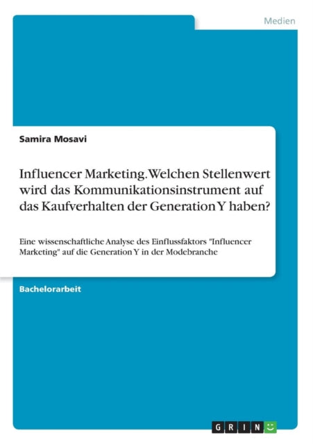 Influencer Marketing Welchen Stellenwert wird das Kommunikationsinstrument auf das Kaufverhalten der Generation Y haben Eine wissenschaftliche  auf die Generation Y in der Modebranche