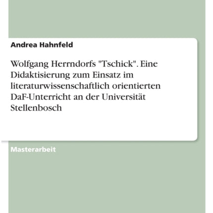 Wolfgang Herrndorfs Tschick Eine Didaktisierung zum Einsatz im literaturwissenschaftlich orientierten DaFUnterricht an der Universitt Stellenbosch