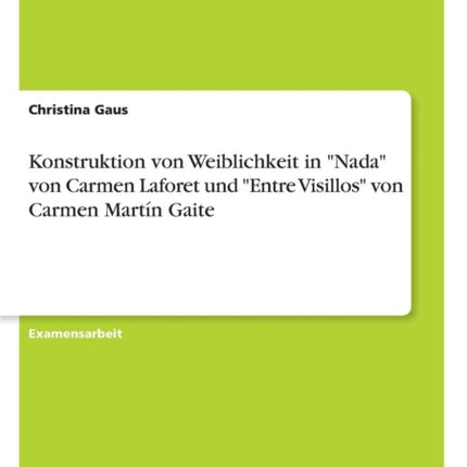 Konstruktion von Weiblichkeit in Nada von Carmen Laforet und Entre Visillos von Carmen Martn Gaite