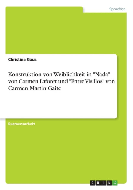 Konstruktion von Weiblichkeit in Nada von Carmen Laforet und Entre Visillos von Carmen Martn Gaite