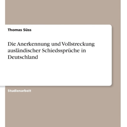 Die Anerkennung und Vollstreckung auslndischer Schiedssprche in Deutschland