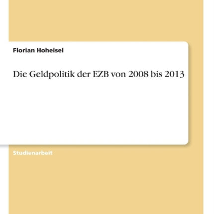 Die Geldpolitik der EZB von 2008 bis 2013