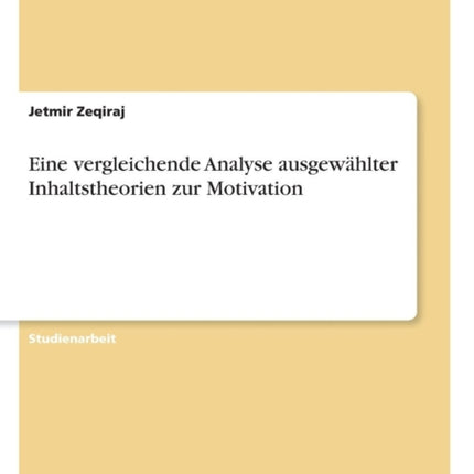 Eine vergleichende Analyse ausgewhlter Inhaltstheorien zur Motivation