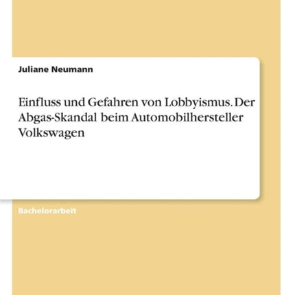 Einfluss und Gefahren von Lobbyismus Der AbgasSkandal beim Automobilhersteller Volkswagen