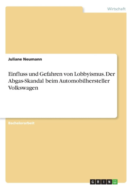 Einfluss und Gefahren von Lobbyismus Der AbgasSkandal beim Automobilhersteller Volkswagen