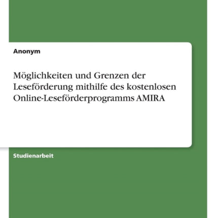 Mglichkeiten und Grenzen der Lesefrderung mithilfe des kostenlosen OnlineLesefrderprogramms AMIRA