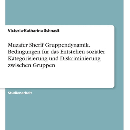 Muzafer Sherif Gruppendynamik Bedingungen fr das Entstehen sozialer Kategorisierung und Diskriminierung zwischen Gruppen