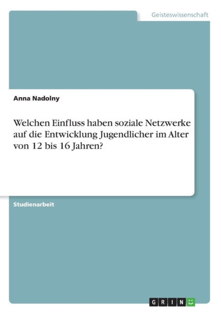 Welchen Einfluss haben soziale Netzwerke auf die Entwicklung Jugendlicher im Alter von 12 bis 16 Jahren