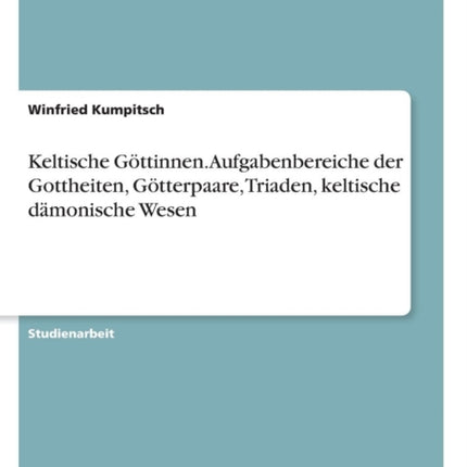 Keltische Gttinnen Aufgabenbereiche der Gottheiten Gtterpaare Triaden keltische dmonische Wesen