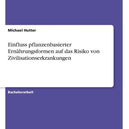 Einfluss pflanzenbasierter Ernhrungsformen auf das Risiko von Zivilisationserkrankungen German Edition