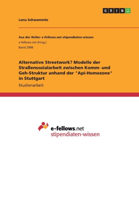 Alternative Streetwork Modelle der Straensozialarbeit zwischen Komm und GehStruktur anhand der ApiHomezone in Stuttgart