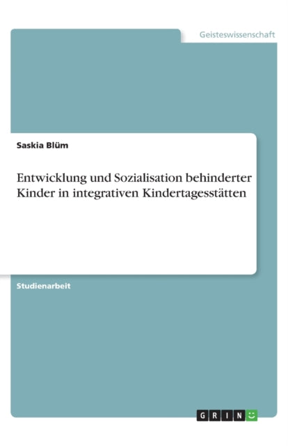 Entwicklung und Sozialisation behinderter Kinder in integrativen Kindertagessttten