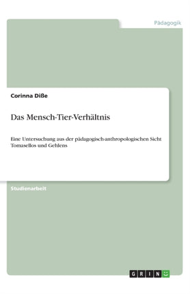 Das MenschTierVerhltnis Eine Untersuchung aus der