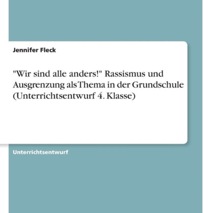 Wir sind alle anders Rassismus und Ausgrenzung als Thema in der Grundschule Unterrichtsentwurf 4 Klasse