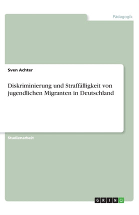 Diskriminierung und Strafflligkeit von jugendlichen Migranten in Deutschland