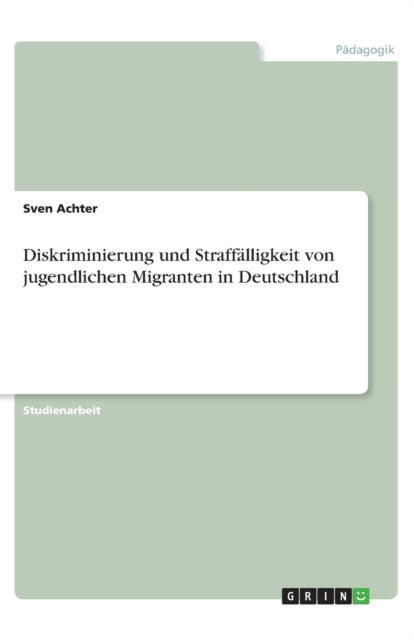 Diskriminierung und Strafflligkeit von jugendlichen Migranten in Deutschland