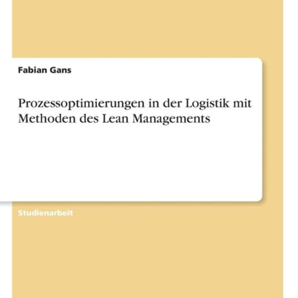 Prozessoptimierungen in der Logistik mit Methoden des Lean Managements