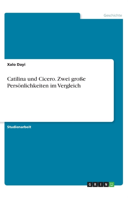 Catilina und Cicero Zwei groe Persnlichkeiten im Vergleich