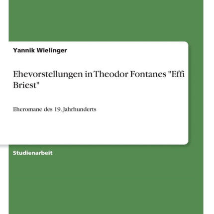 Ehevorstellungen in Theodor Fontanes Effi Briest Eheromane des 19 Jahrhunderts