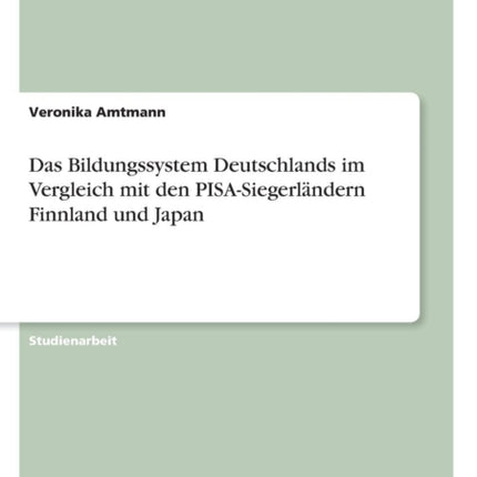 Das Bildungssystem Deutschlands im Vergleich mit den PISASiegerlndern Finnland und Japan