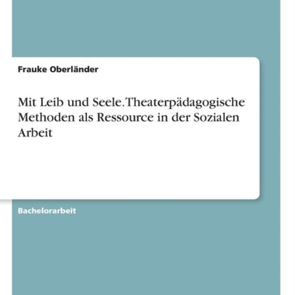 Mit Leib und Seele Theaterpdagogische Methoden als Ressource in der Sozialen Arbeit