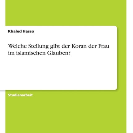 Welche Stellung gibt der Koran der Frau im islamischen Glauben