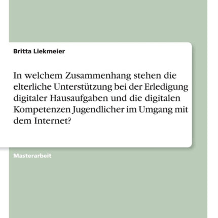 In welchem Zusammenhang stehen die elterliche Untersttzung bei der Erledigung digitaler Hausaufgaben und die digitalen Kompetenzen Jugendlicher im Umgang mit dem Internet