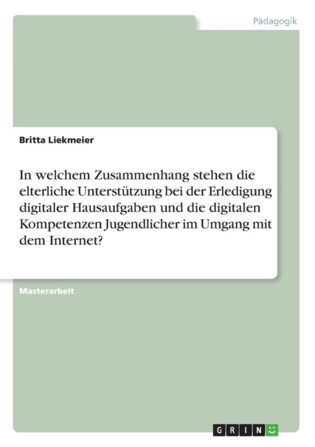 In welchem Zusammenhang stehen die elterliche Untersttzung bei der Erledigung digitaler Hausaufgaben und die digitalen Kompetenzen Jugendlicher im Umgang mit dem Internet