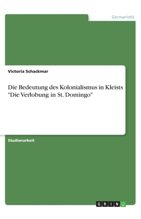 Die Bedeutung des Kolonialismus in Kleists Die Verlobung in St Domingo
