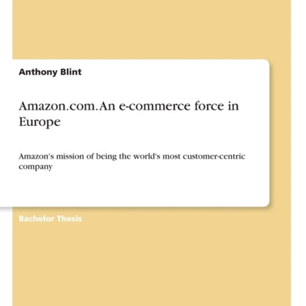 Amazoncom An ecommerce force in Europe Amazons mission of being the worlds most customercentric company