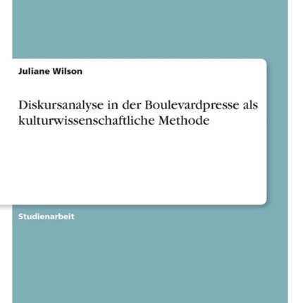 Diskursanalyse in der Boulevardpresse als kulturwissenschaftliche Methode