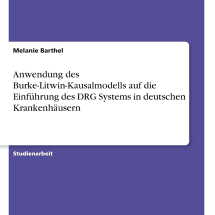 Anwendung des BurkeLitwinKausalmodells auf die Einfhrung des DRG Systems in deutschen Krankenhusern