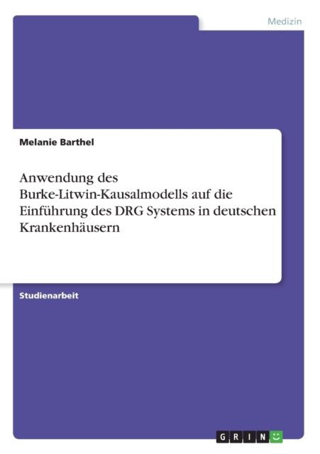 Anwendung des BurkeLitwinKausalmodells auf die Einfhrung des DRG Systems in deutschen Krankenhusern