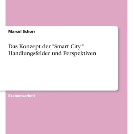 Das Konzept der Smart City Handlungsfelder und Perspektiven