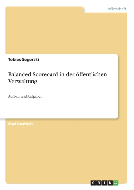 Balanced Scorecard in der ffentlichen Verwaltung Aufbau und Aufgaben