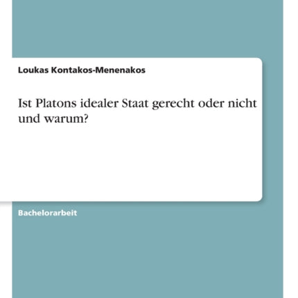 Ist Platons idealer Staat gerecht oder nicht und warum