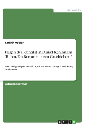 Fragen der Identitt in Daniel Kehlmanns Ruhm Ein