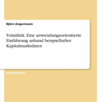 Volatilitt Eine anwendungsorientierte Einfhrung anhand beispielhafter Kapitalmarktdaten