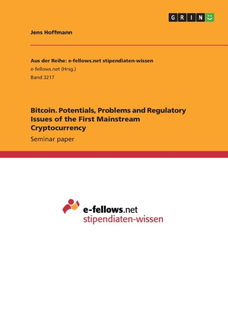 Bitcoin Potentials Problems and Regulatory Issues of the First Mainstream Cryptocurrency