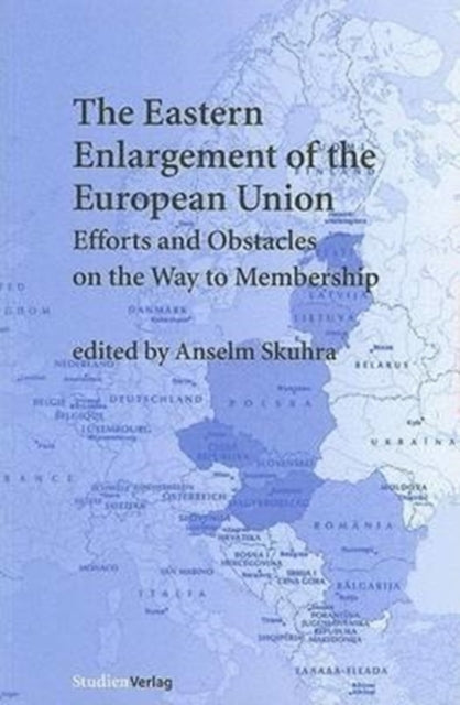 The Eastern Enlargement of the European Union: Efforts and Obstacles on the Way to Membership