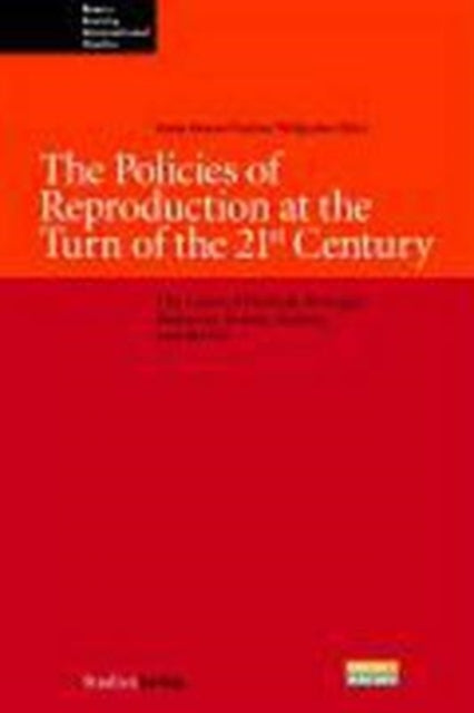 The Policies of Reproduction at the Turn of the 21st Century: The Cases of Finland, Portugal, Romania, Russia, Austria, and the Us