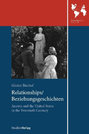 Relationships/Beziehungsgeschichten: Austria and the United States in the Twentieth Century