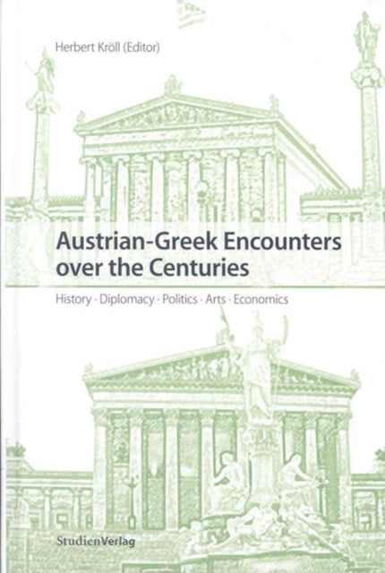 Austrian-Greek Encounters Over the Centuries: History, Diplomacy, Politics, Arts, Economics