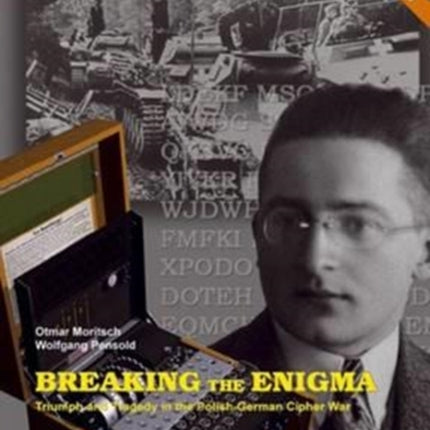 Breaking the Enigma: Triumph and Tragedy of the Polish-German Cipher War