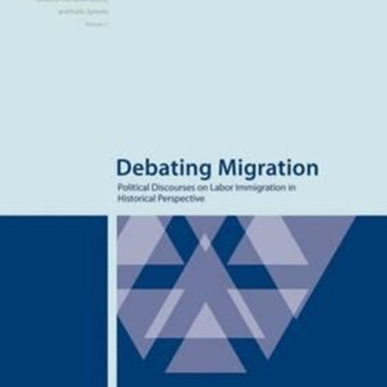 Debating Migration: Political Discourses on Labor Immigration in Historical Perspective