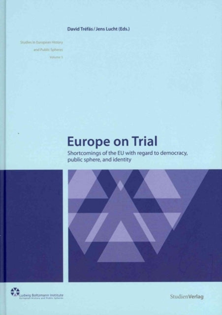 Europe on Trial: Shortcomings of the EU with Regard to Democracy, Public Sphere, and Identity