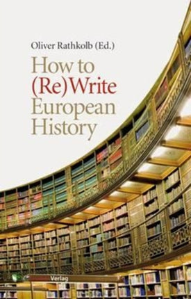 How to (Re)Write European History: History and Text Book Projects in Retrospect