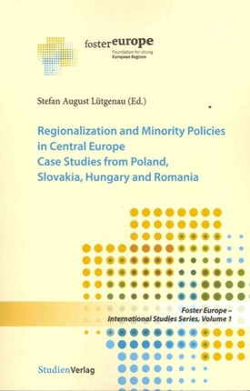 Regionalization and Minority Policies in Central Europe: Case Studies from Poland, Slovakia, Hungary and Romania